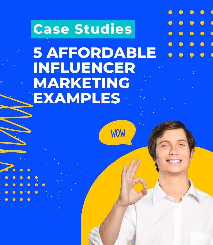 5 affordable influencer marketing case studies with amazing results